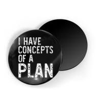 I Have Concepts Of A Plan Political 2024 Magnet