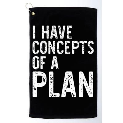 I Have Concepts Of A Plan Political 2024 Platinum Collection Golf Towel