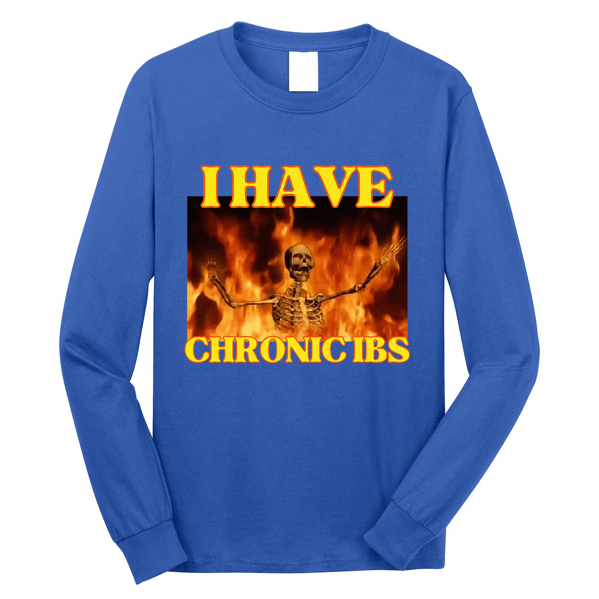 I Have Chronic Ibs Funny Cool Hard Skeleton Meme Long Sleeve Shirt
