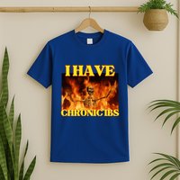I Have Chronic Ibs Funny Cool Hard Skeleton Meme T-Shirt