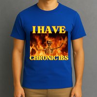 I Have Chronic Ibs Funny Cool Hard Skeleton Meme T-Shirt