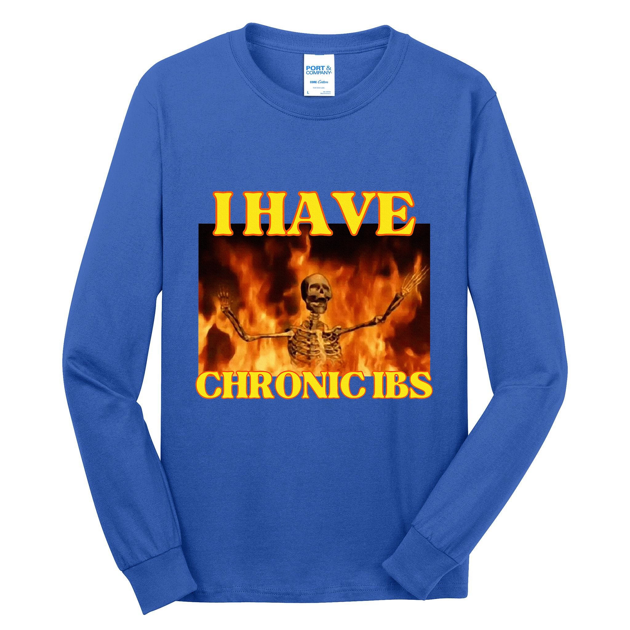 I Have Chronic Ibs Funny Cool Hard Skeleton Meme Tall Long Sleeve T-Shirt