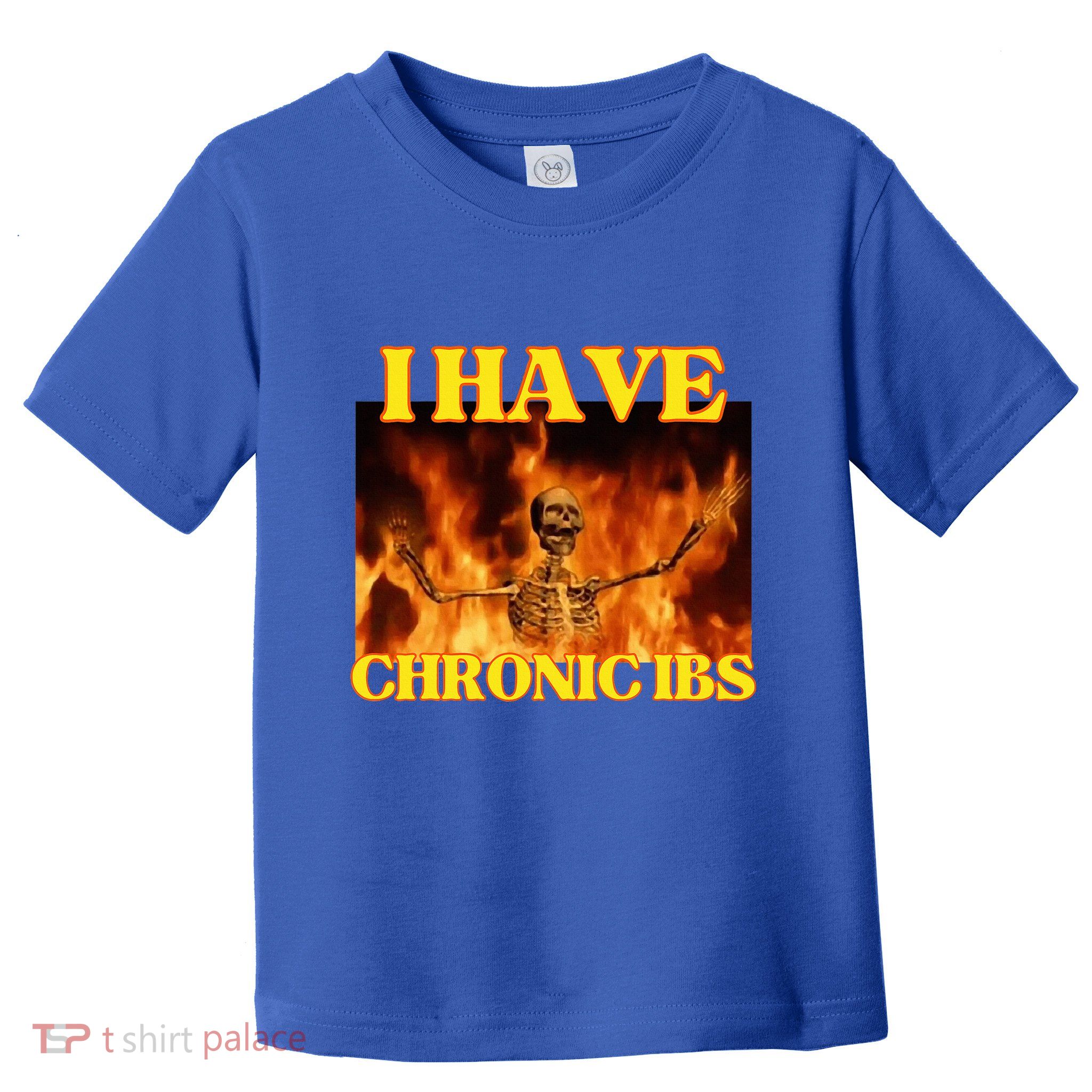 I Have Chronic Ibs Funny Cool Hard Skeleton Meme Toddler T-Shirt