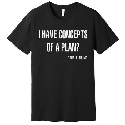 I Have Concepts Of A Plan Vintage Funny Trump Harris Premium T-Shirt