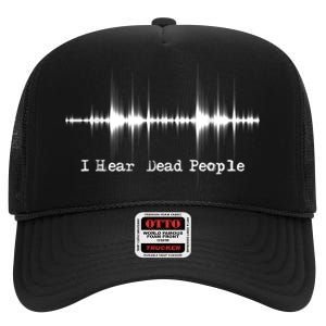 I Hear Dead People Ghost Hunting Paranormal Evp Activity High Crown Mesh Back Trucker Hat