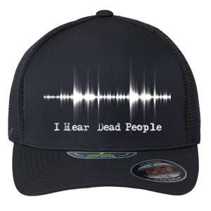 I Hear Dead People Ghost Hunting Paranormal Evp Activity Flexfit Unipanel Trucker Cap