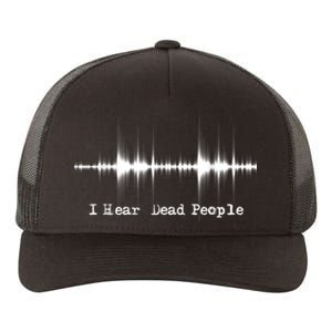 I Hear Dead People Ghost Hunting Paranormal Evp Activity Yupoong Adult 5-Panel Trucker Hat