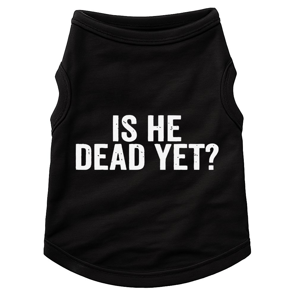 Is He Dead Yet Back Print Doggie Tank