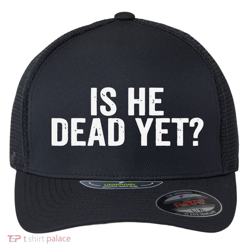 Is He Dead Yet Back Print Flexfit Unipanel Trucker Cap