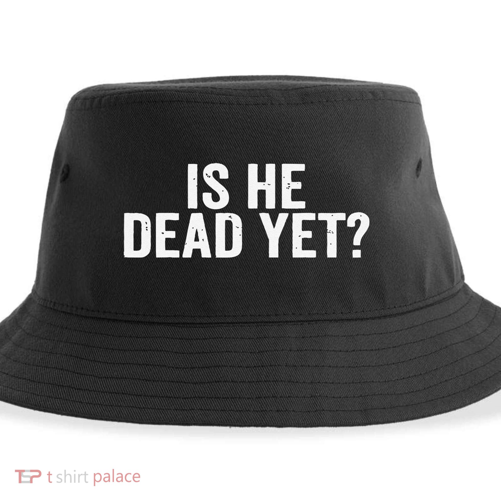 Is He Dead Yet Back Print Sustainable Bucket Hat