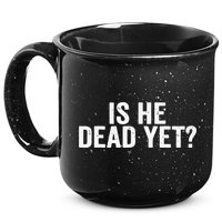 Is He Dead Yet Back Print 15oz Campfire Ceramic Mug
