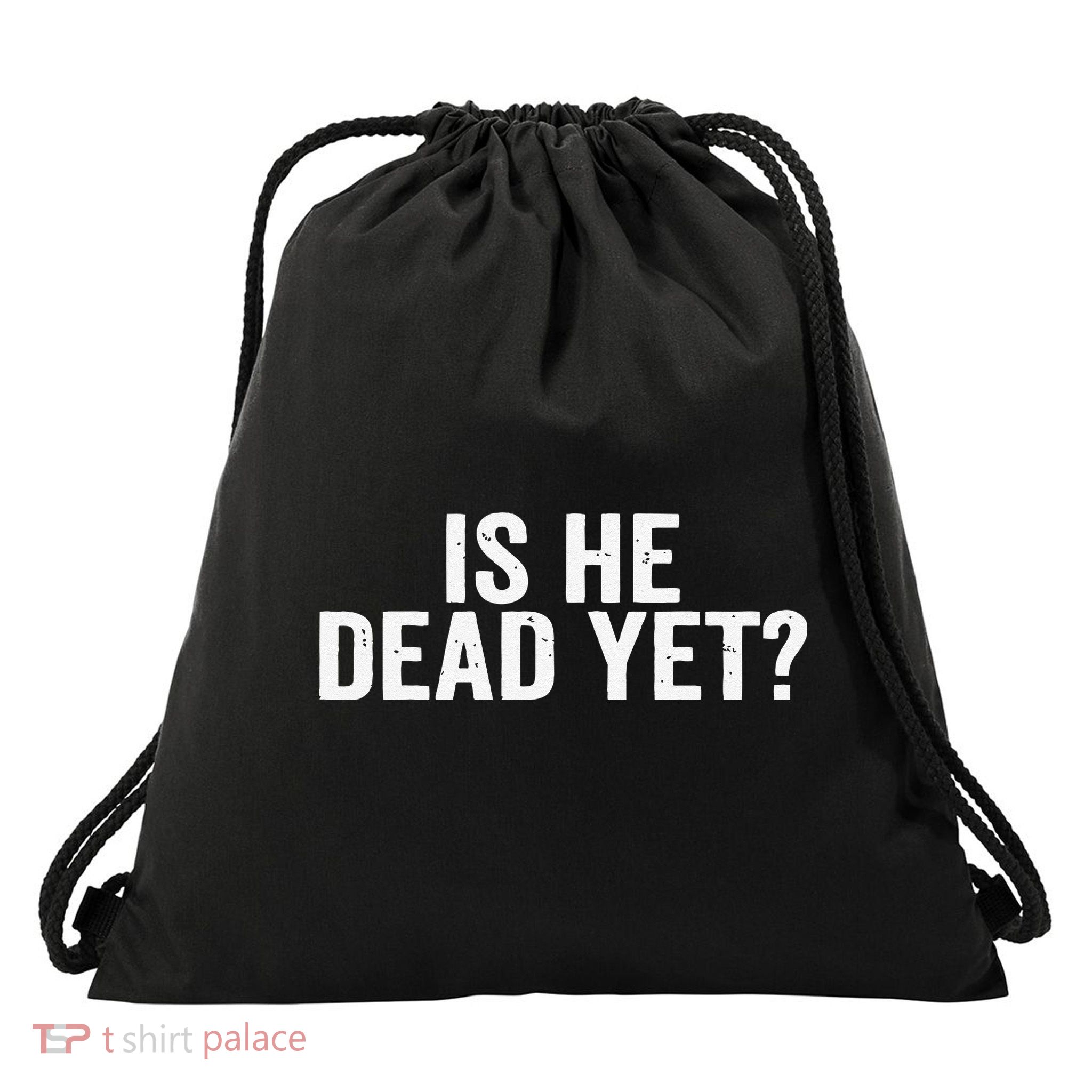 Is He Dead Yet Back Print Drawstring Bag