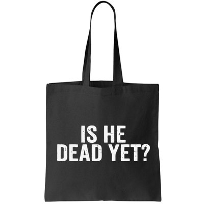 Is He Dead Yet Back Print Bag