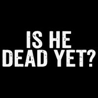 Is He Dead Yet Back Print Toddler T-Shirt