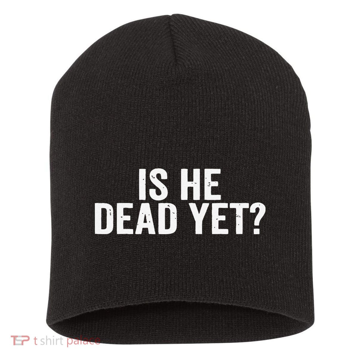 Is He Dead Yet Back Print Short Acrylic Beanie