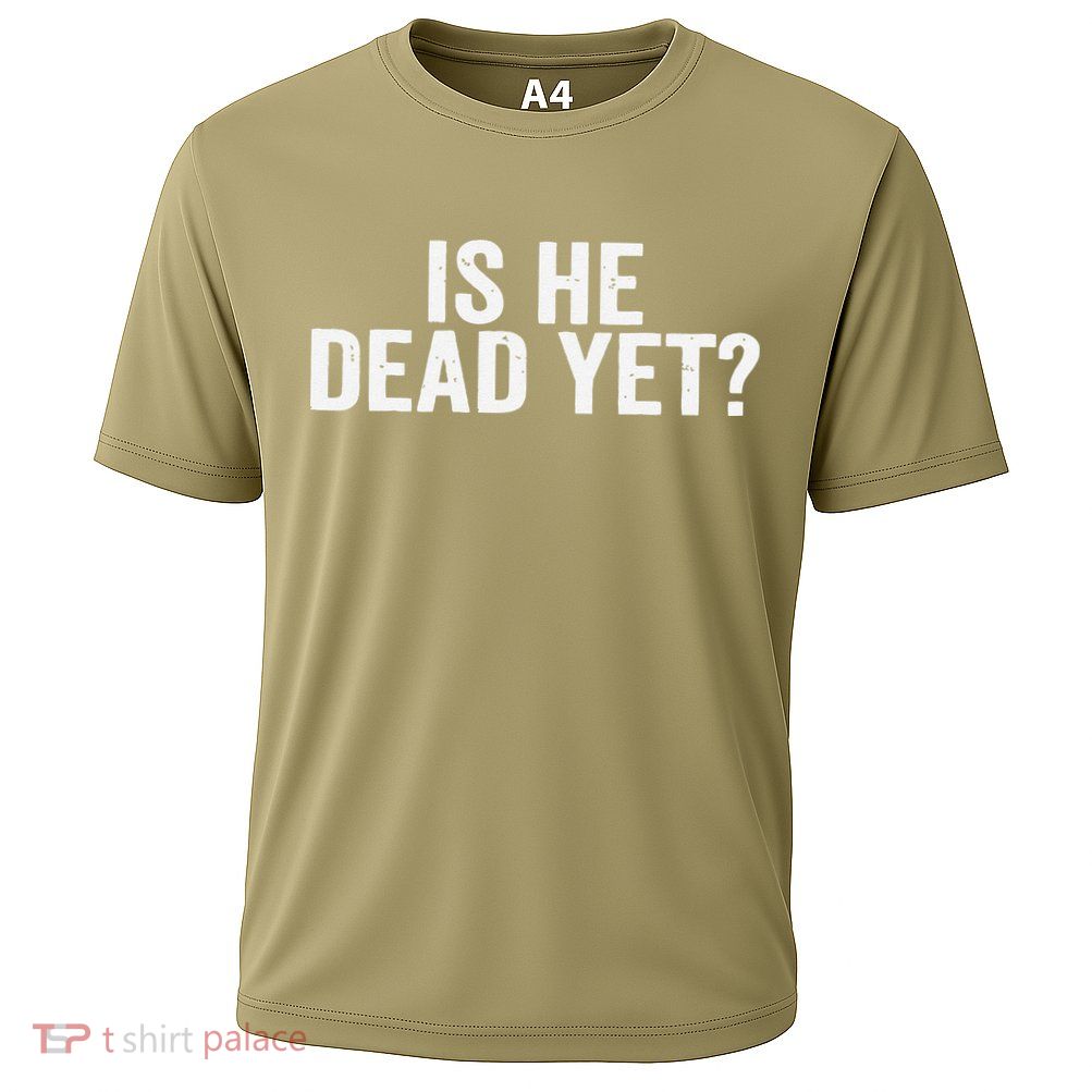 Is He Dead Yet Back Print Performance Shirt