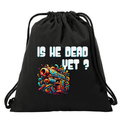 Is He Dead Yet Funny Asking Is Not Dead Yet Pack Drawstring Bag