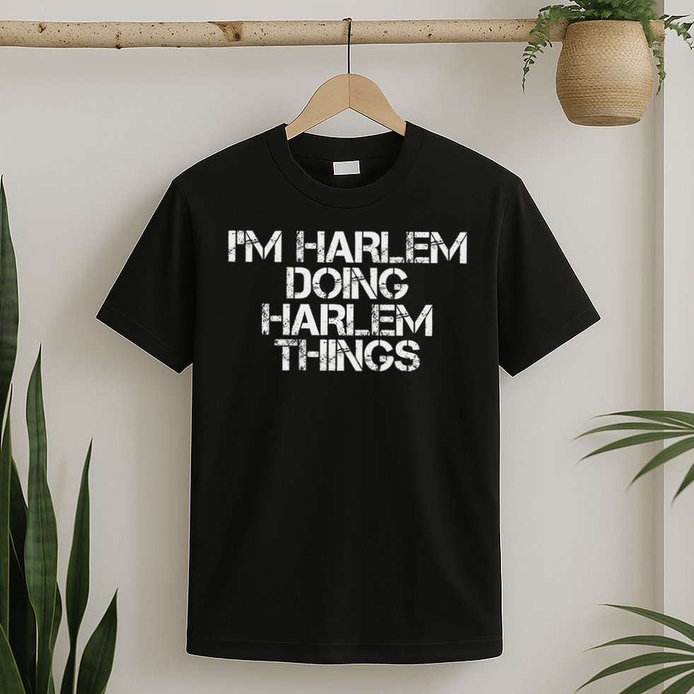 I'm Harlem Doing Harlem Things Name Funny Birthday Gift Idea T-Shirt