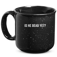 Is He Dead Yet? 15oz Campfire Ceramic Mug