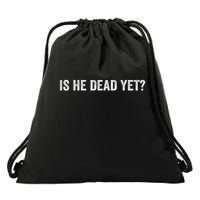 Is He Dead Yet? Drawstring Bag