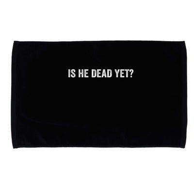 Is He Dead Yet? Microfiber Hand Towel