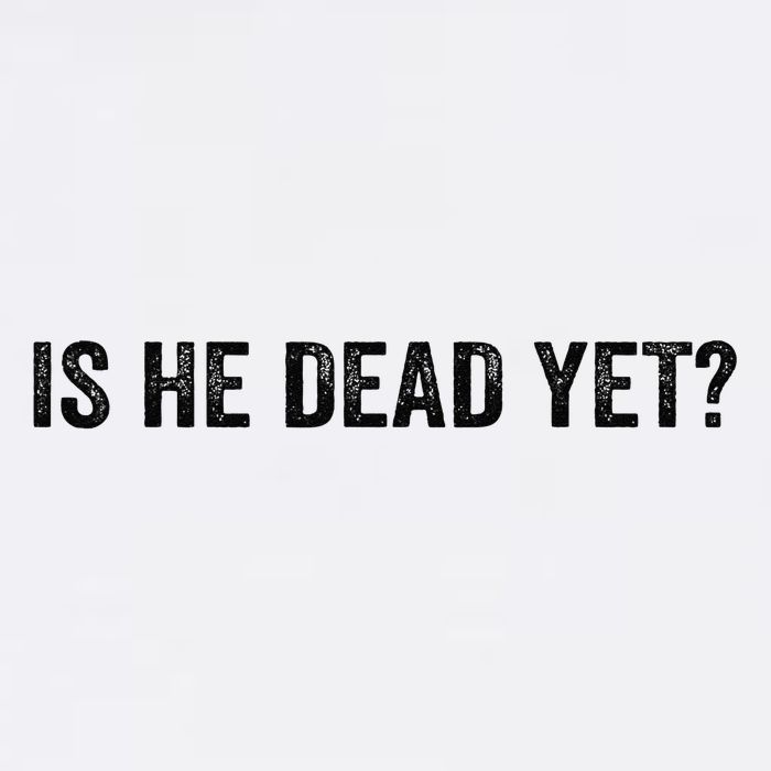 Is He Dead Yet? Garment-Dyed Sweatshirt