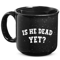 Is He Dead Yet 15oz Campfire Ceramic Mug