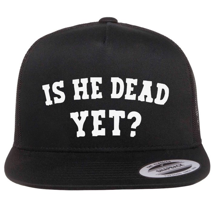 Is He Dead Yet Flat Bill Trucker Hat