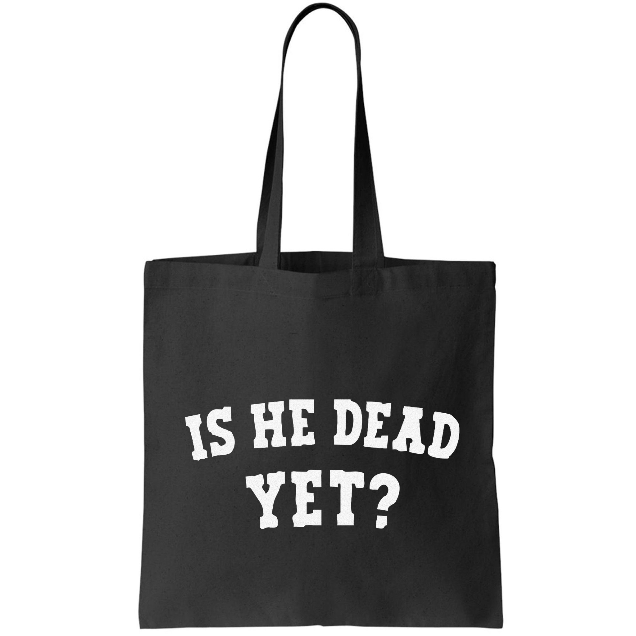 Is He Dead Yet Bag