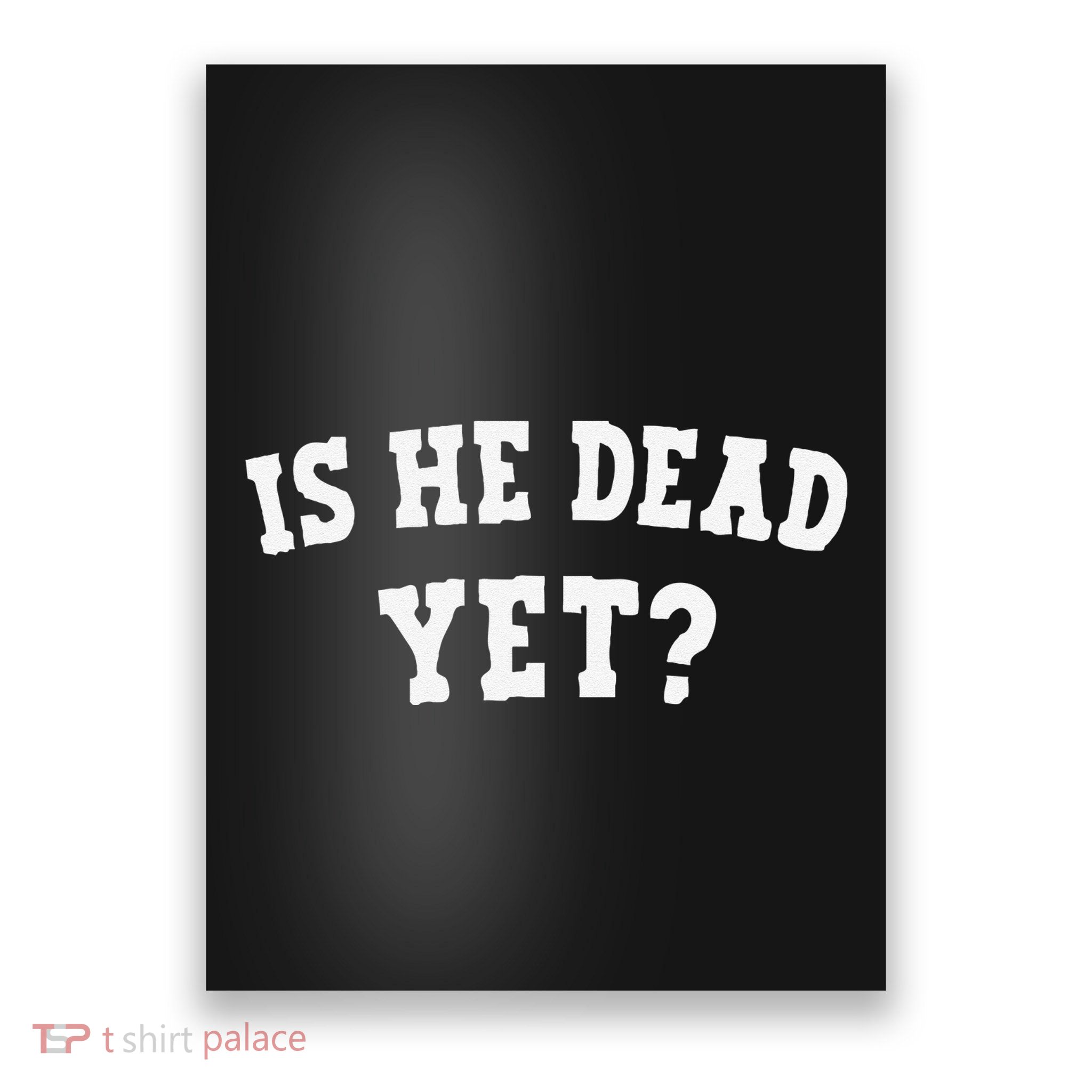 Is He Dead Yet Poster