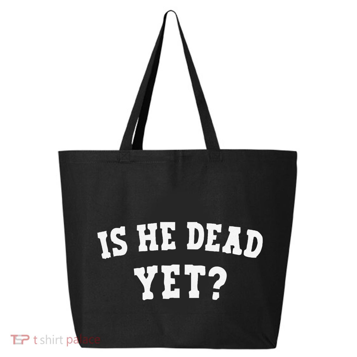 Is He Dead Yet 25L Jumbo Tote