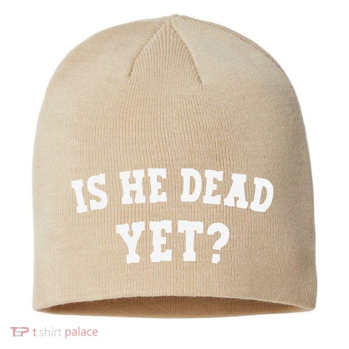 Is He Dead Yet Sustainable Beanie