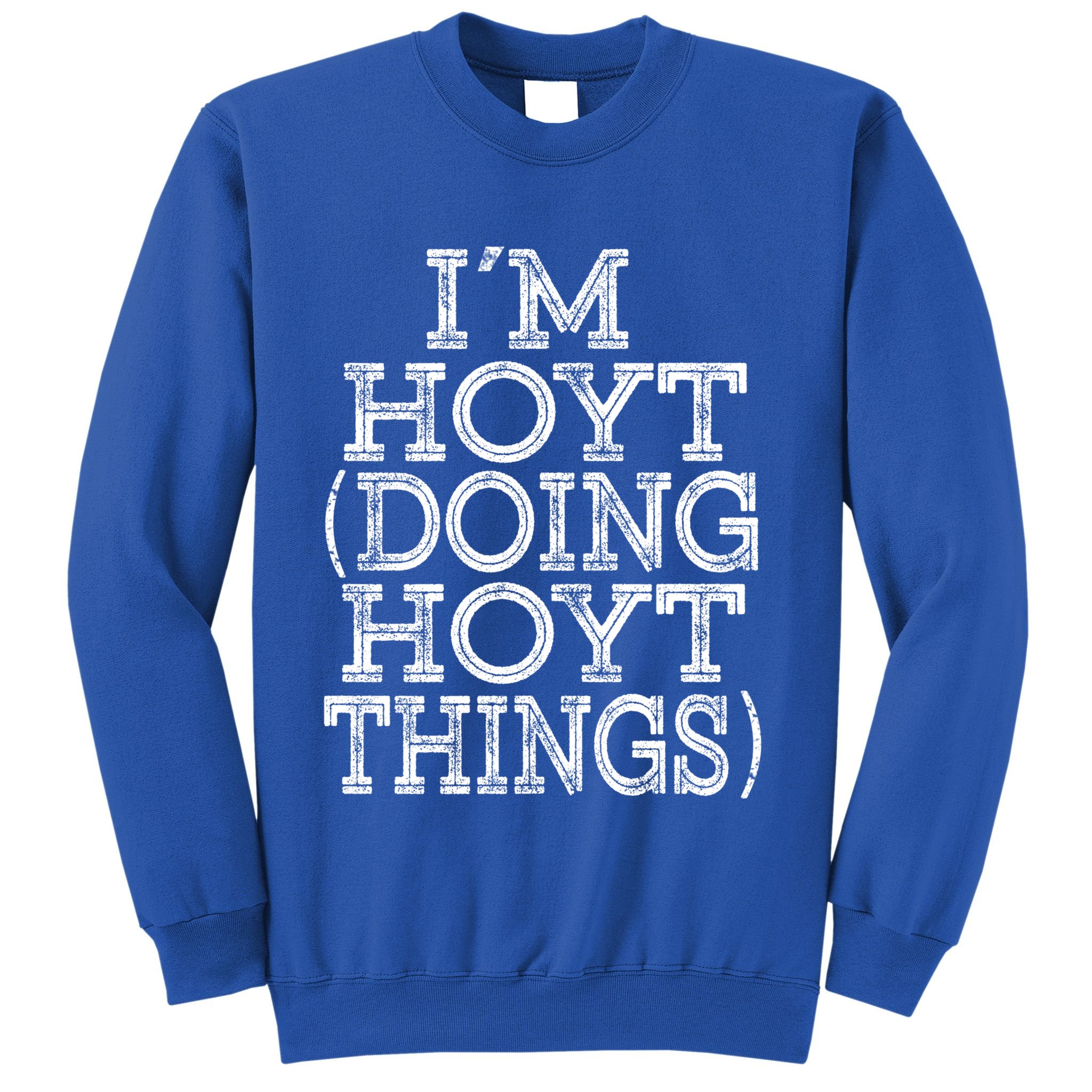 I'm Hoyt Doing Hoyt Things Family Reunion First Name Gift Sweatshirt
