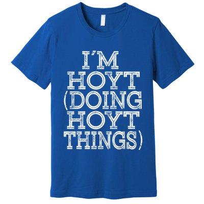 I'm Hoyt Doing Hoyt Things Family Reunion First Name Gift Premium T-Shirt