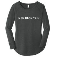 Is He Dead Yet Women's Perfect Tri Tunic Long Sleeve Shirt