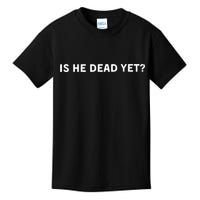 Is He Dead Yet Kids T-Shirt