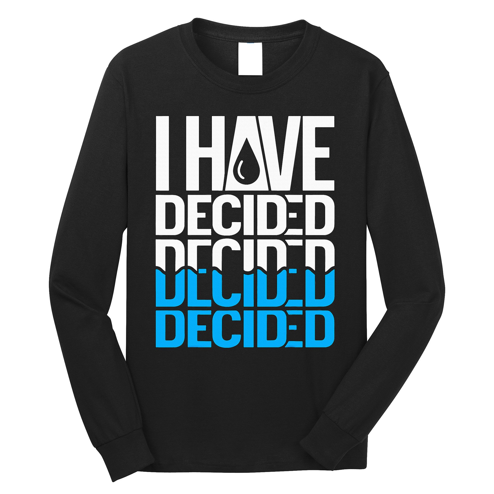 I Have Decided Baptized Long Sleeve Shirt