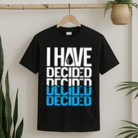 I Have Decided Baptized T-Shirt