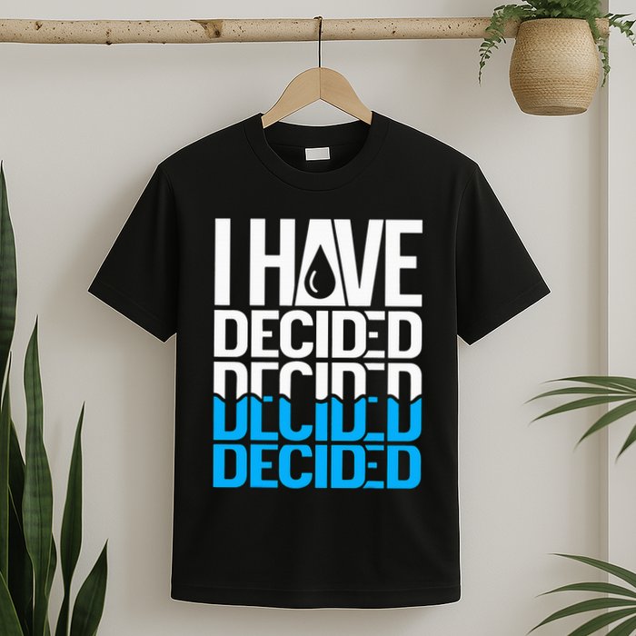 I Have Decided Baptized T-Shirt