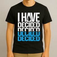 I Have Decided Baptized T-Shirt