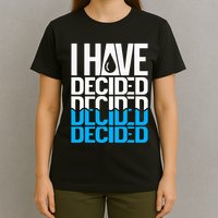 I Have Decided Baptized T-Shirt