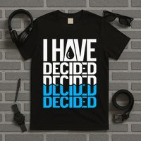 I Have Decided Baptized T-Shirt
