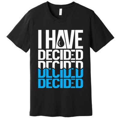 I Have Decided Baptized Premium T-Shirt