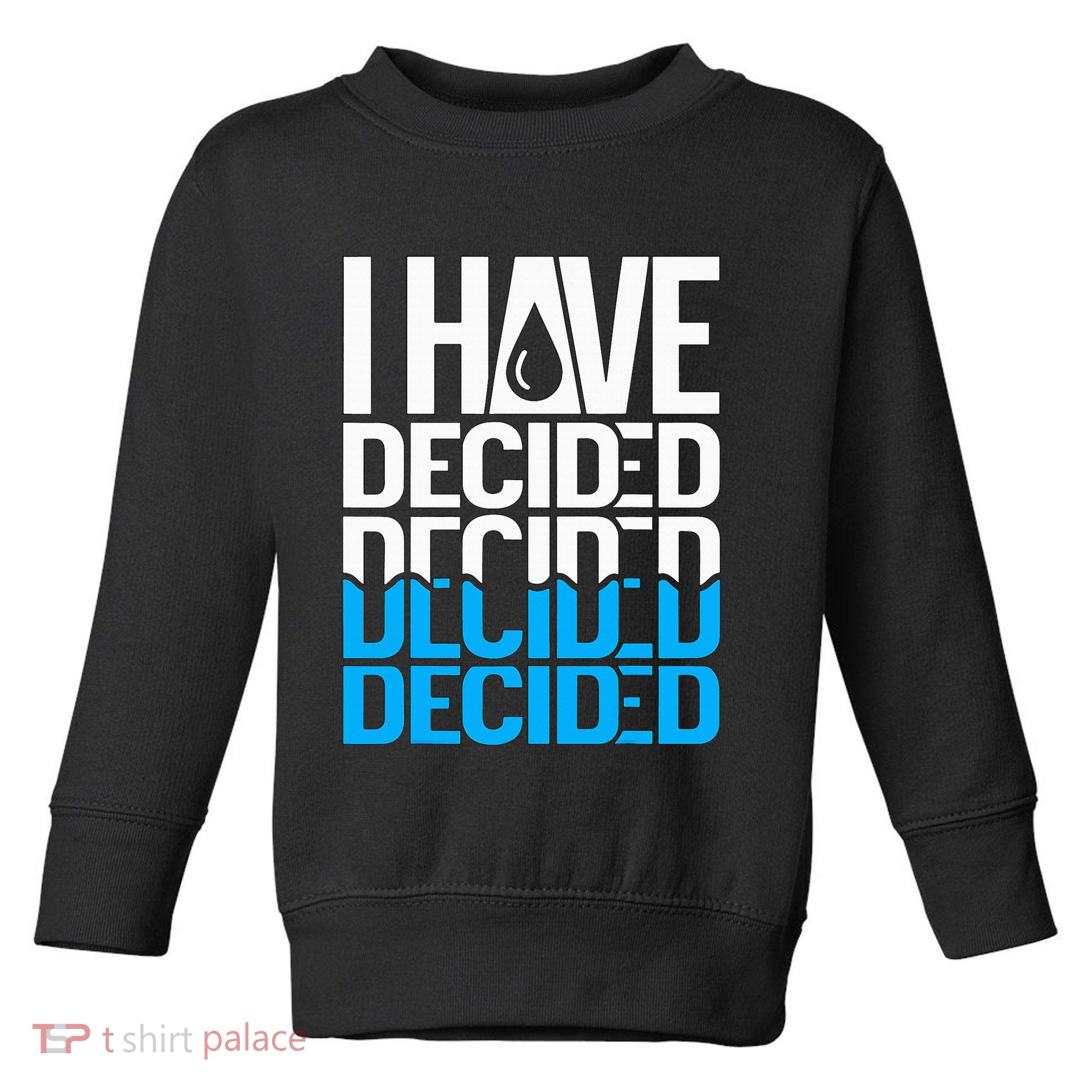 I Have Decided Baptized Toddler Sweatshirt