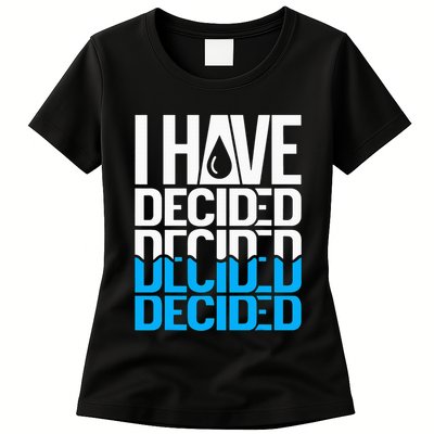 I Have Decided Baptized Womens T-Shirt