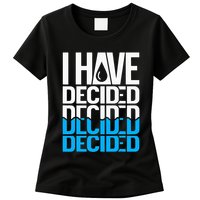 I Have Decided Baptized Womens T-Shirt