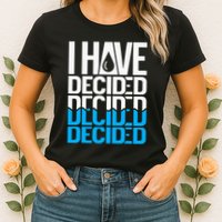 I Have Decided Baptized Womens T-Shirt