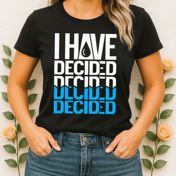 I Have Decided Baptized Womens T-Shirt