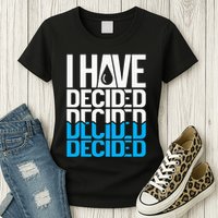 I Have Decided Baptized Womens T-Shirt