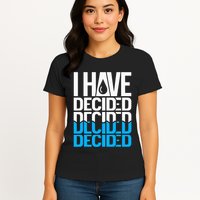 I Have Decided Baptized Womens T-Shirt